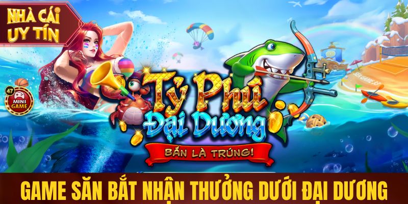 Bắn Cá Ăn Tiền Online - Săn Cá Đổi Thưởng, Chơi Là Có Lãi Game săn bắt nhận thưởng dưới đại dương